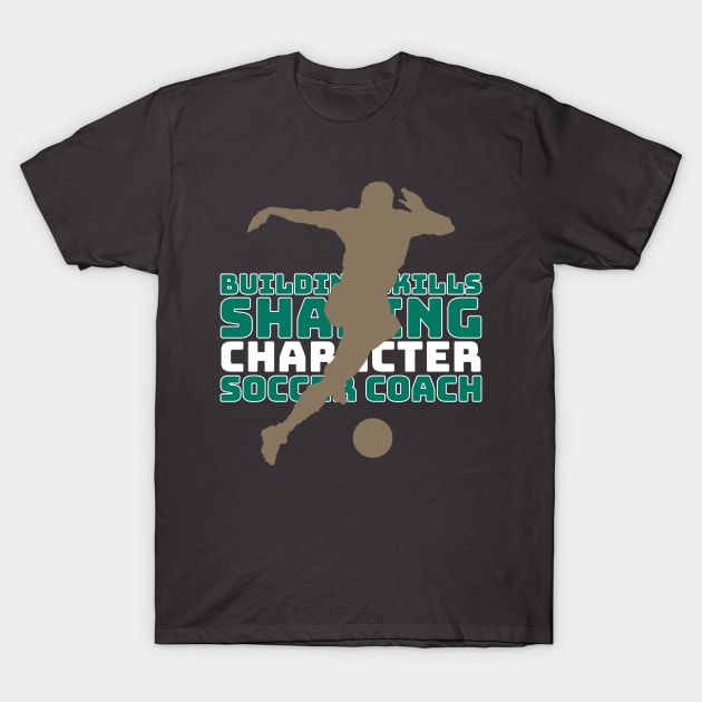 Building skills, shaping character – Soccer Coach, your mentor on the field of dreams T-Shirt by 4evercooldesigns